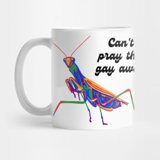 Mantis Can't Pray The Gay Away Mug